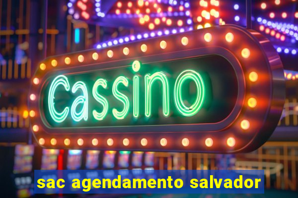 sac agendamento salvador